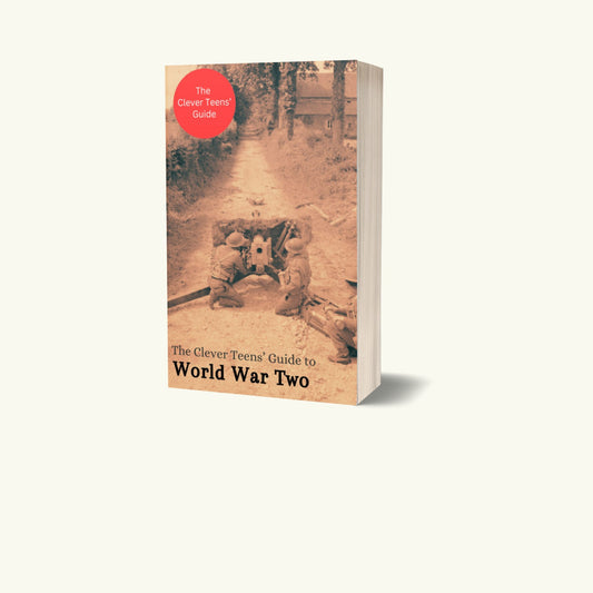 The Clever Teens' Guide to World War Two | Paperback